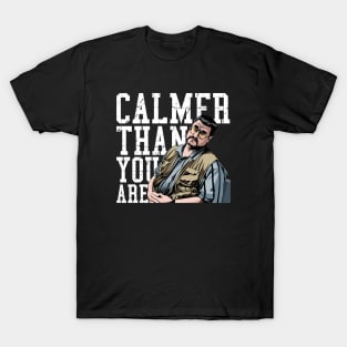 Calmer Than You Are - Walter Sobchak T-Shirt